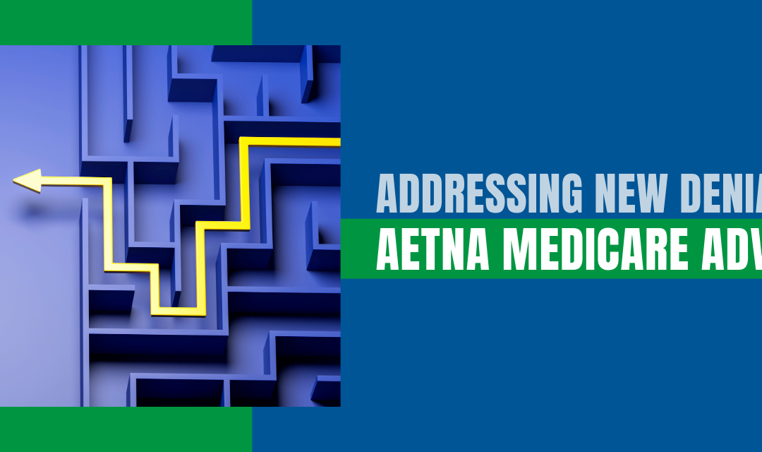 Addressing New Denials with Aetna Medicare Advantage