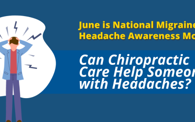 June is National Migraine & Headache Awareness Month: Can Chiropractic Care Help Someone with Headaches?