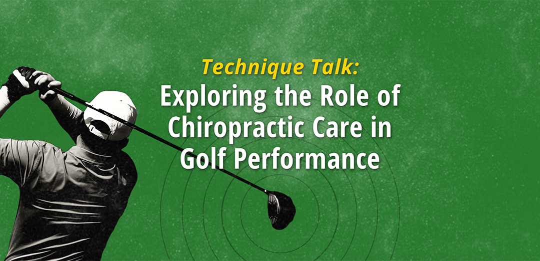 Technique Talk: Exploring the Role of Chiropractic Care in Golf Performance