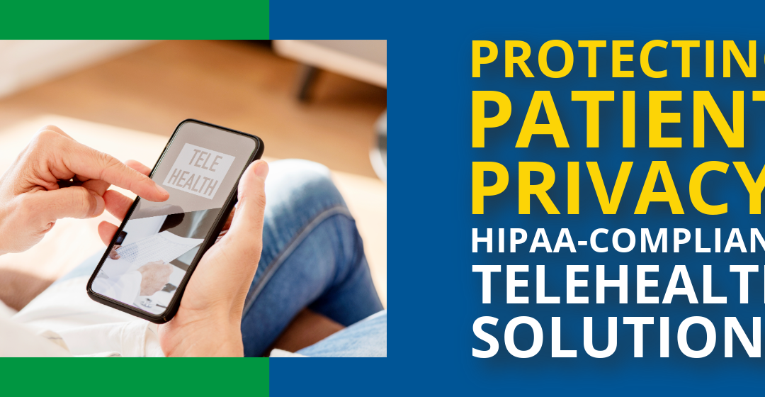 Protecting Patient Privacy: HIPAA-Compliant Telehealth Solutions