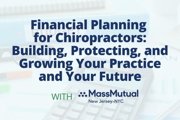Financial Planning for Chiropractors: Building, Protecting, and Growing Your Practice and Your Future