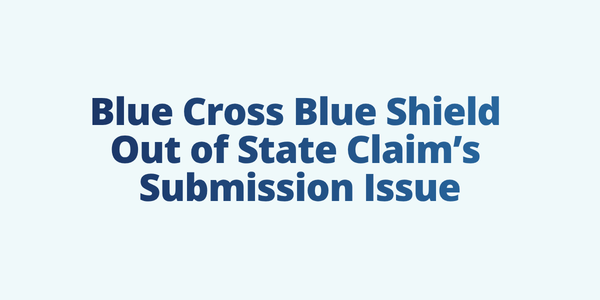 Blue Cross Blue Shield Out of State Claim’s Submission Issue